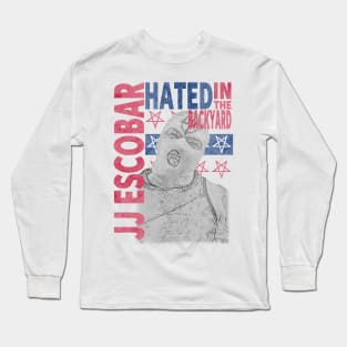 JJ Escobar - Hated In The Backyard Long Sleeve T-Shirt